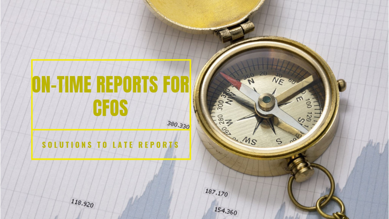 CFOs, Here’s Why Your Reports Are Always Late (and How to Fix It)