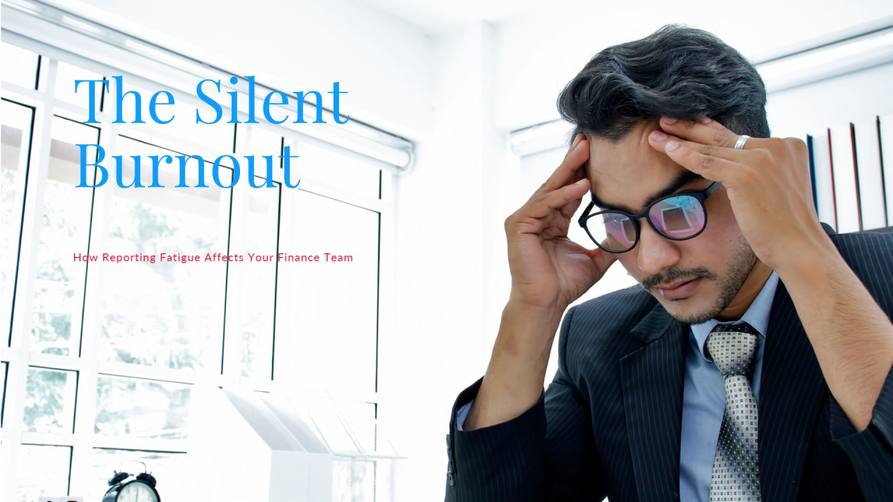 The Silent Burnout: How Reporting Fatigue Affects Your Finance Team